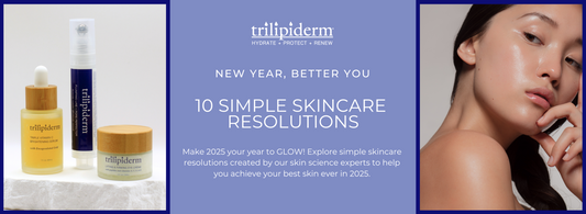 New Year, Better You: 10 Simple Skincare Resolutions from the Trilipiderm Skin Science Experts